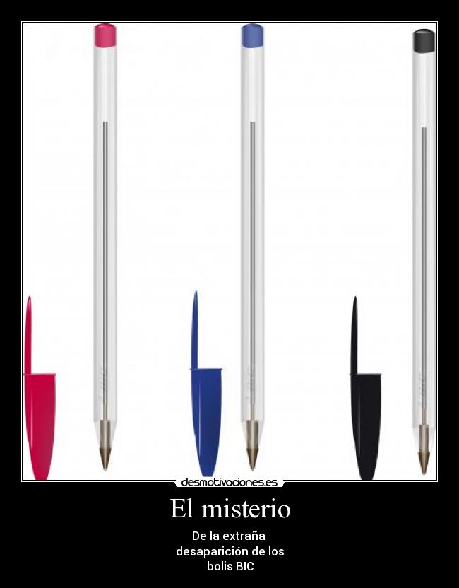 El misterio - De la extraña
desaparición de los
bolis BIC