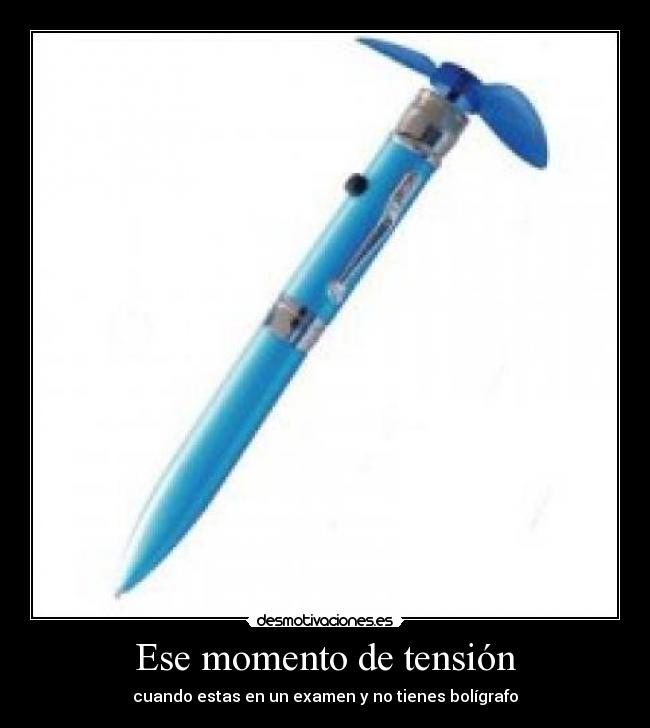 Ese momento de tensión - cuando estas en un examen y no tienes bolígrafo