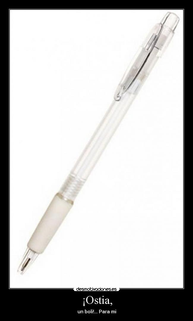 ¡Ostia, - un boli!... Para mi