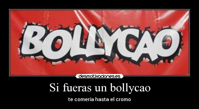 Si fueras un bollycao - te comería hasta el cromo