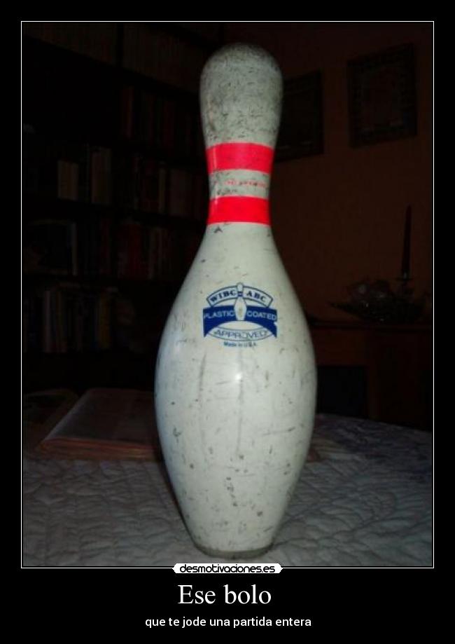 Ese bolo - que te jode una partida entera