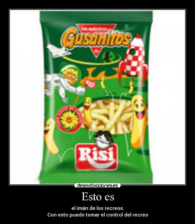 Esto es - el imán de los recreos.
Con esto puedo tomar el control del recreo