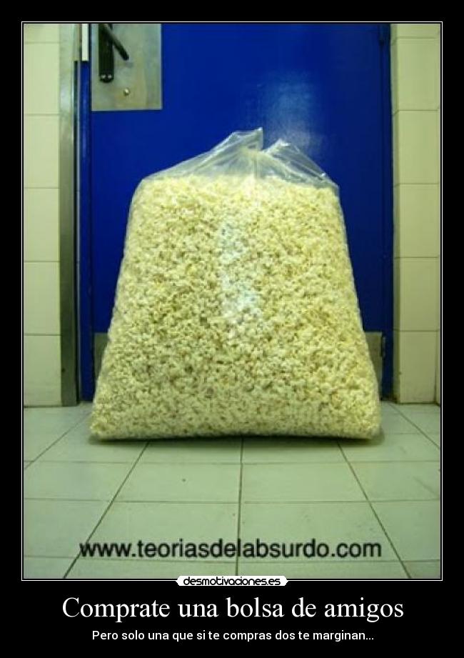 Comprate una bolsa de amigos - Pero solo una que si te compras dos te marginan...