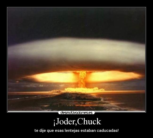 ¡Joder,Chuck - te dije que esas lentejas estaban caducadas!