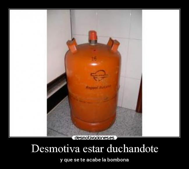 Desmotiva estar duchandote - y que se te acabe la bombona