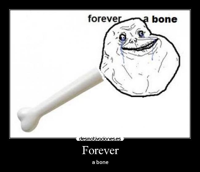 Forever - a bone