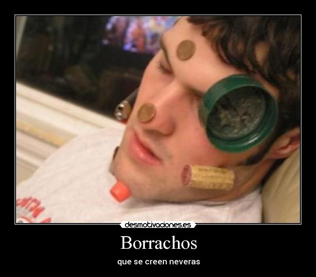 Borrachos - que se creen neveras