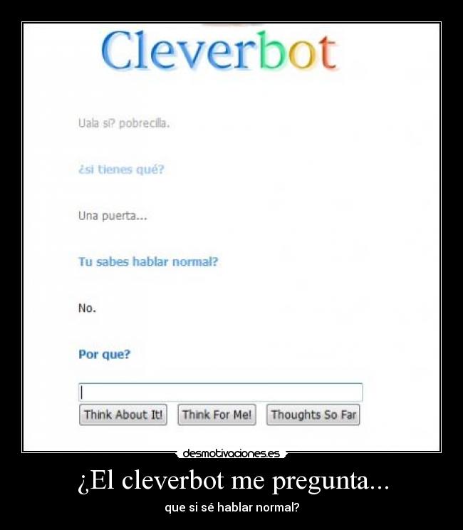 ¿El cleverbot me pregunta... - que si sé hablar normal?