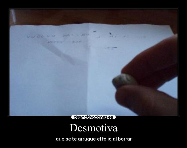 Desmotiva - que se te arrugue el folio al borrar