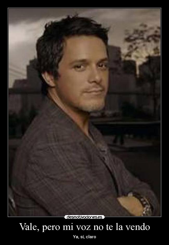 Vale, pero mi voz no te la vendo - Ya, sí, claro
