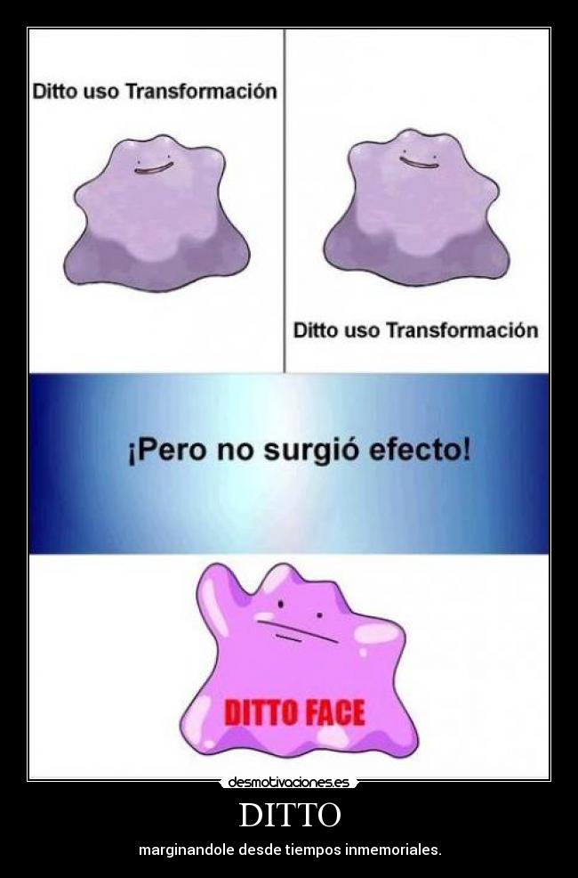 DITTO - marginandole desde tiempos inmemoriales.