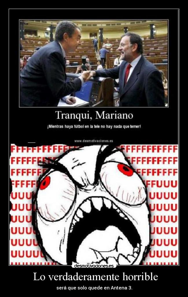 Lo verdaderamente horrible - será que solo quede en Antena 3.