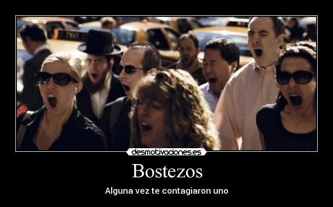 Bostezos - Alguna vez te contagiaron uno