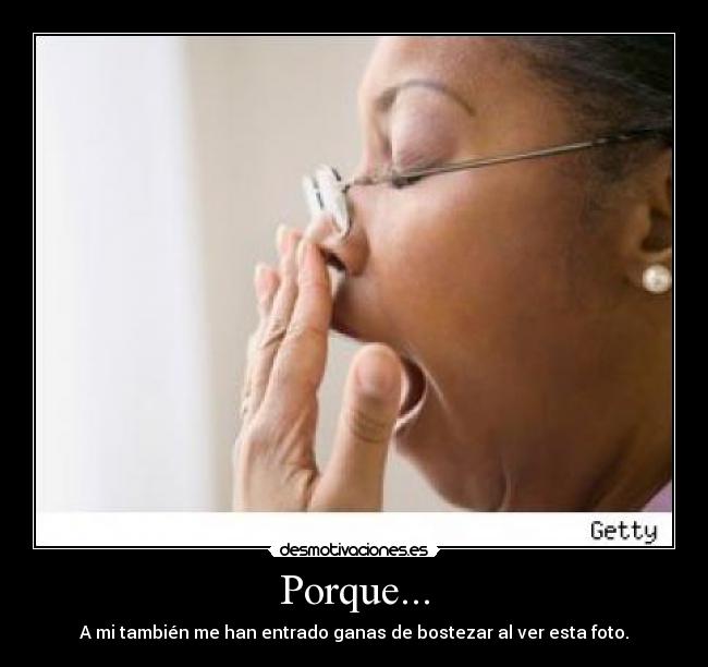 Porque... - A mi también me han entrado ganas de bostezar al ver esta foto.