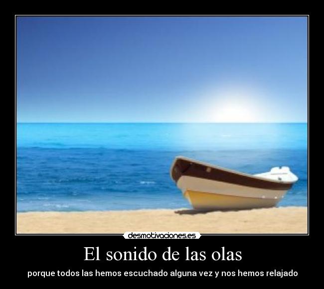 El sonido de las olas - porque todos las hemos escuchado alguna vez y nos hemos relajado