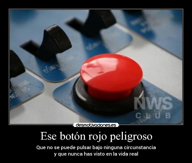 Ese botón rojo peligroso -