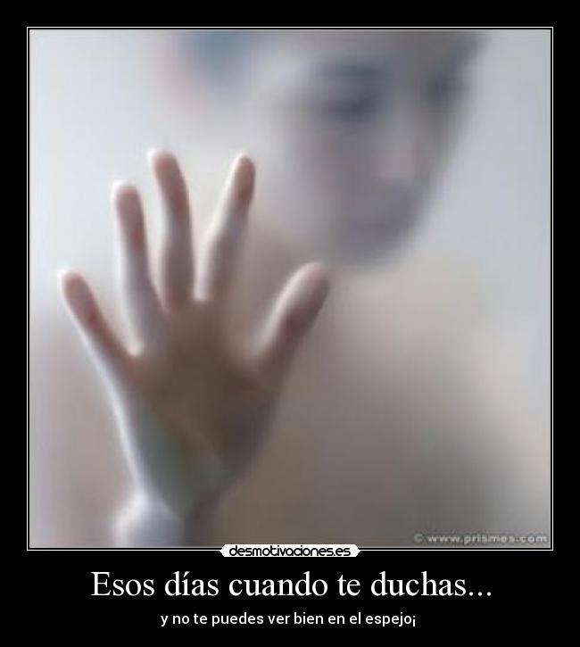 Esos días cuando te duchas... - y no te puedes ver bien en el espejo¡