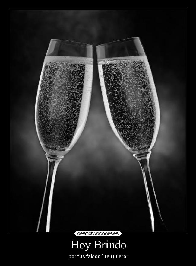 Hoy Brindo - por tus falsos Te Quiero