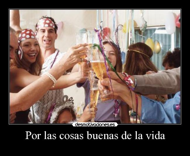 Por las cosas buenas de la vida -