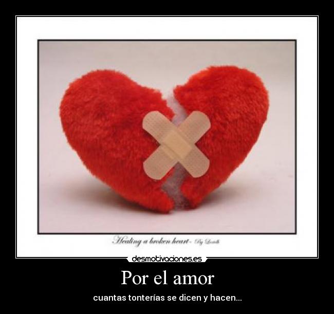 Por el amor - cuantas tonterías se dicen y hacen...