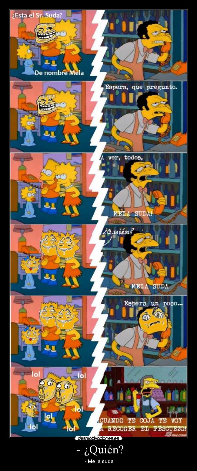 - ¿Quién? - - Me la suda