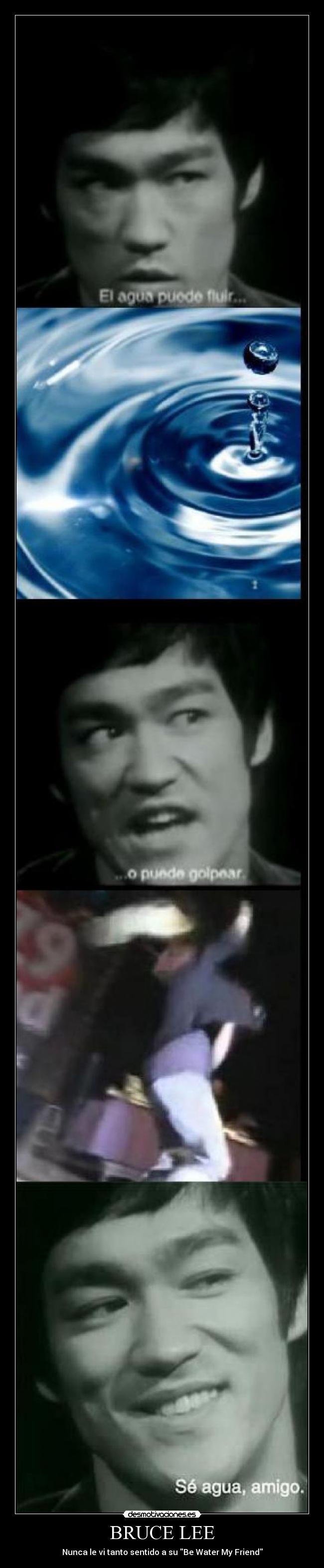 BRUCE LEE - Nunca le vi tanto sentido a su Be Water My Friend