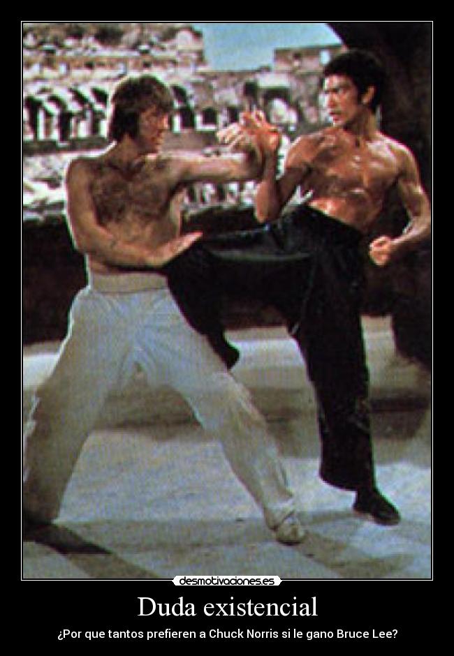 Duda existencial - ¿Por que tantos prefieren a Chuck Norris si le gano Bruce Lee?