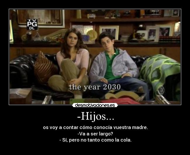 -Hijos... -