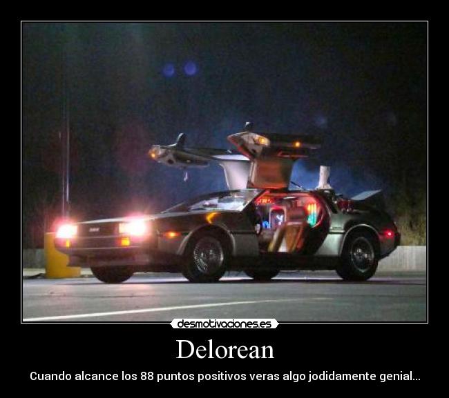 Delorean - Cuando alcance los 88 puntos positivos veras algo jodidamente genial...