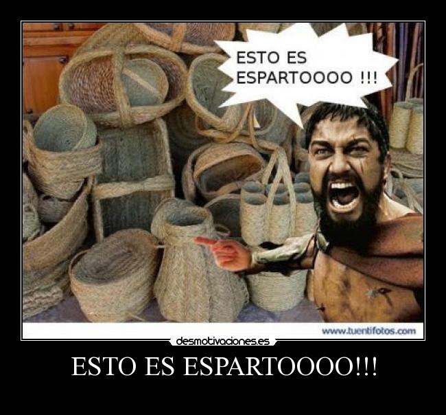 ESTO ES ESPARTOOOO!!! -