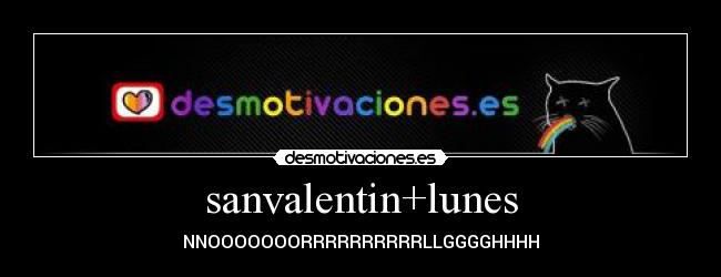 sanvalentin+lunes - NNOOOOOOORRRRRRRRRRLLGGGGHHHH