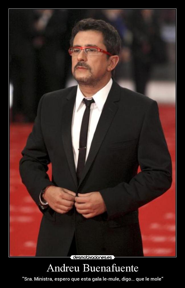 Andreu Buenafuente - Sra. Ministra, espero que esta gala le-mule, digo... que le mole