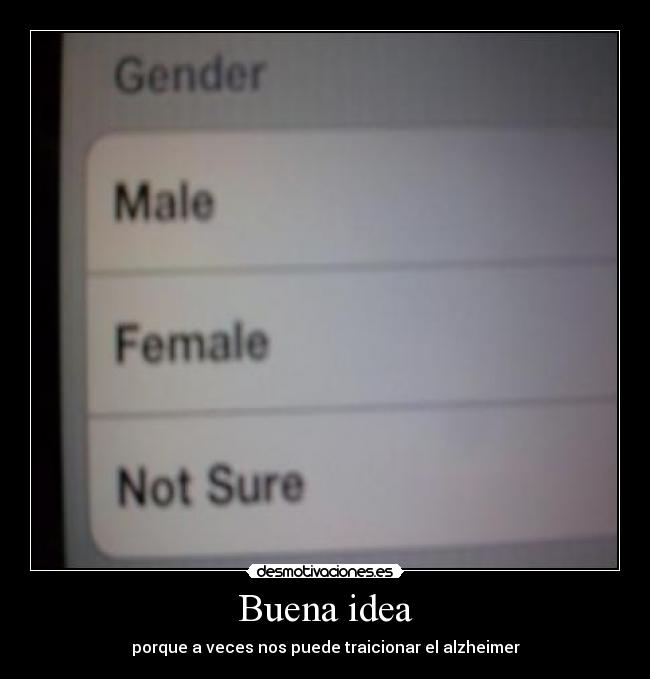 Buena idea - porque a veces nos puede traicionar el alzheimer