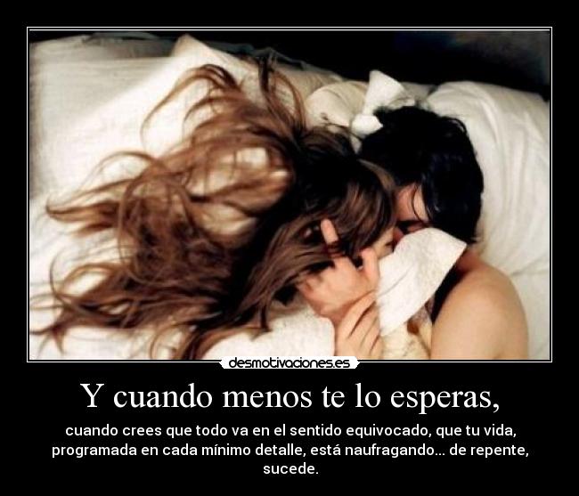 Y cuando menos te lo esperas, - 
