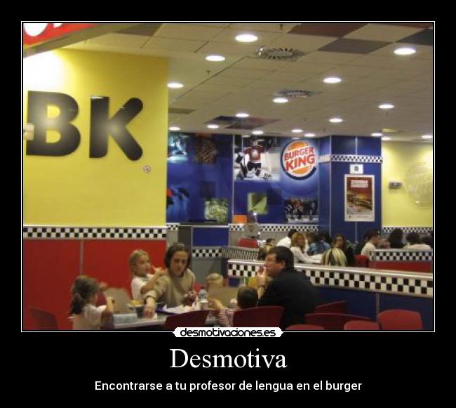 Desmotiva - Encontrarse a tu profesor de lengua en el burger