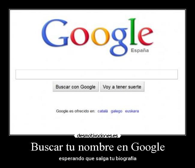 Buscar tu nombre en Google - esperando que salga tu biografía