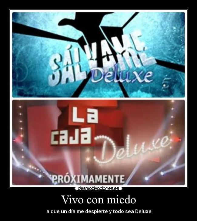 Vivo con miedo - a que un día me despierte y todo sea Deluxe