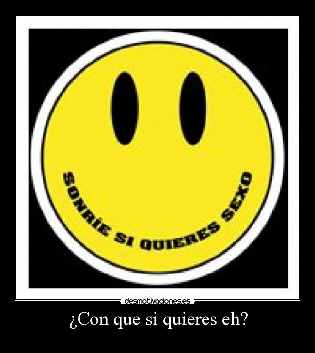 ¿Con que si quieres eh? -