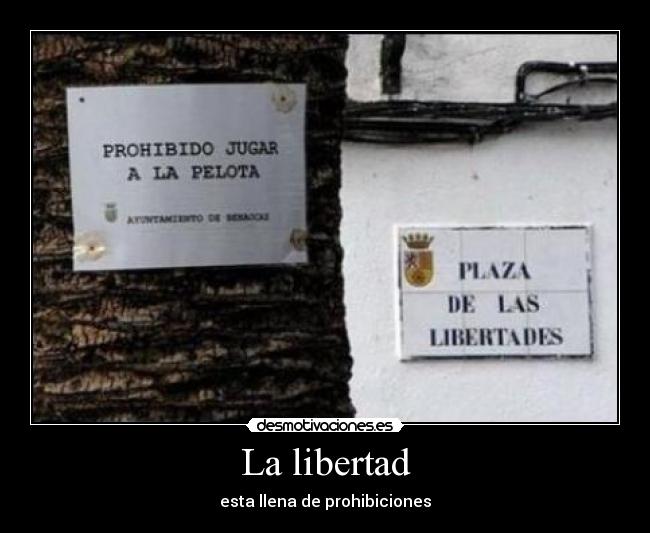 La libertad - esta llena de prohibiciones