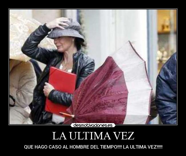 LA ULTIMA VEZ - QUE HAGO CASO AL HOMBRE DEL TIEMPO!!!! LA ULTIMA VEZ!!!!!