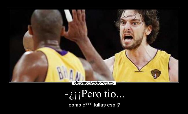 -¿¡¡Pero tio... - 