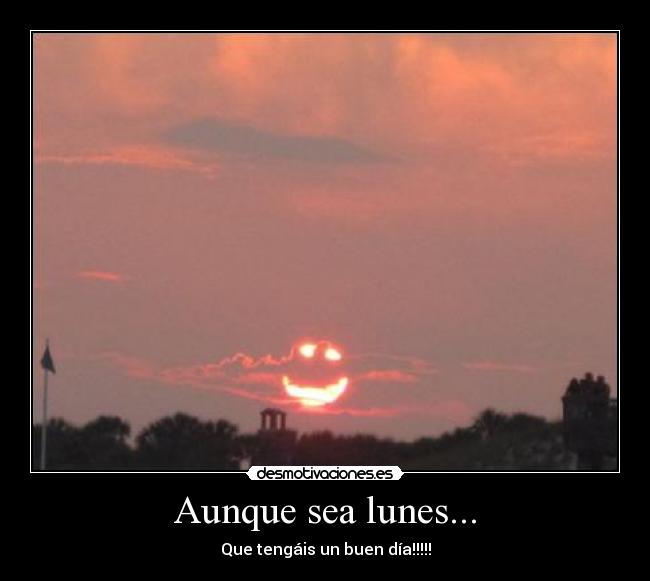Aunque sea lunes... - Que tengáis un buen día!!!!!