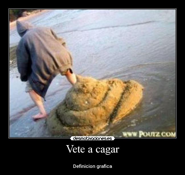 Vete a cagar -