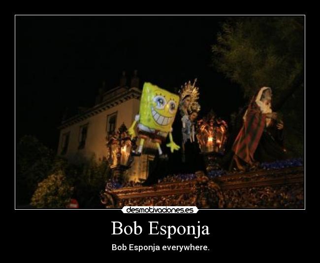 carteles bob esponja everywhere desmotivaciones