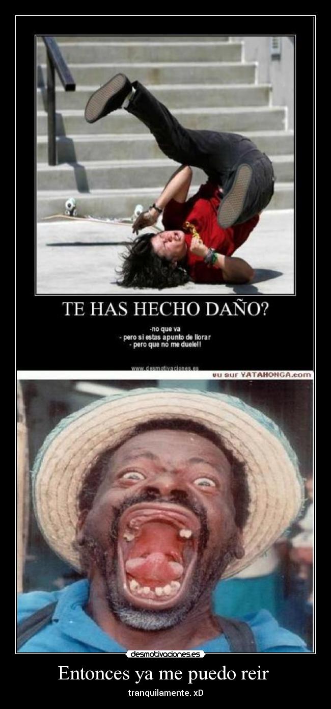 Entonces ya me puedo reir - tranquilamente. xD