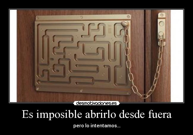 Es imposible abrirlo desde fuera - pero lo intentamos...