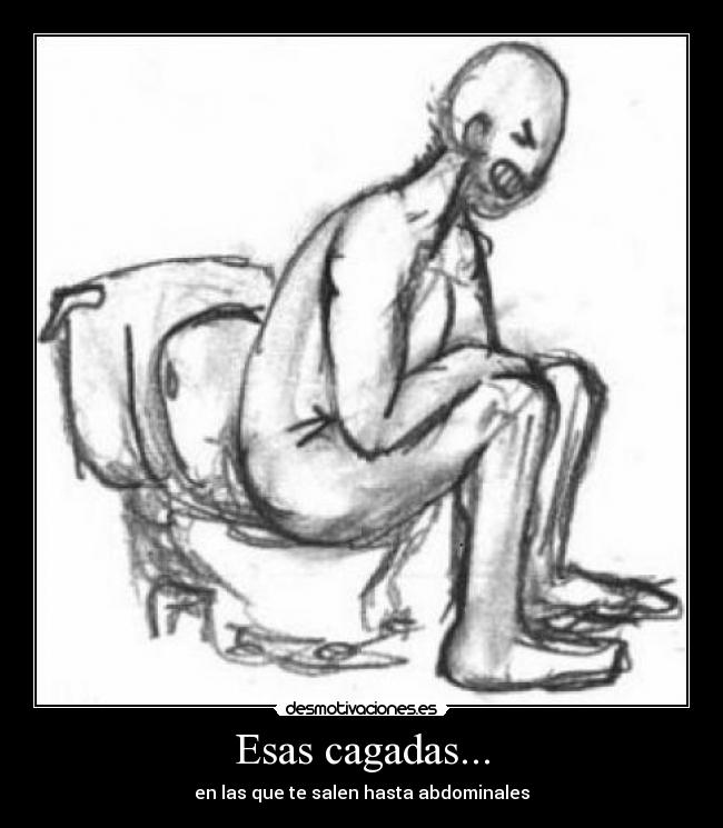 Esas cagadas... - en las que te salen hasta abdominales
