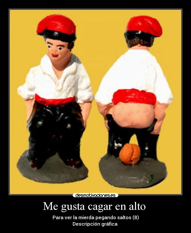 Me gusta cagar en alto -