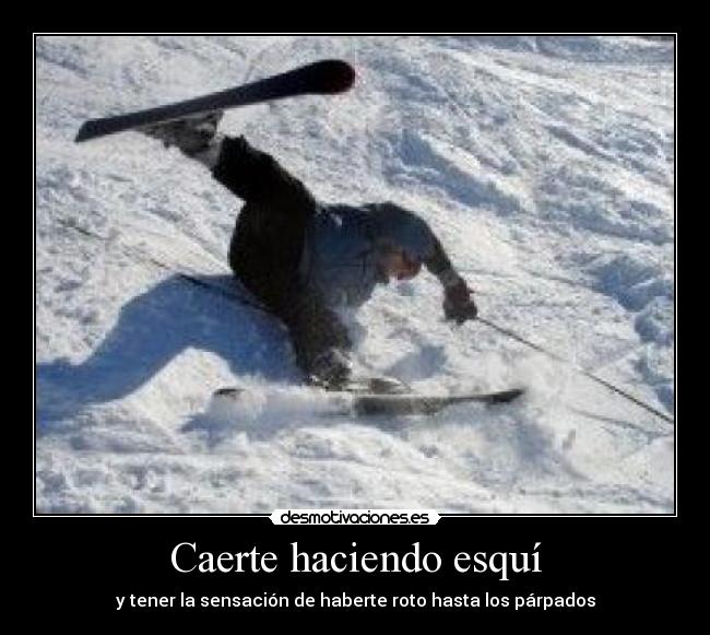 Caerte haciendo esquí - y tener la sensación de haberte roto hasta los párpados