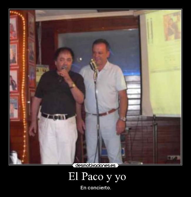 El Paco y yo - En concierto.